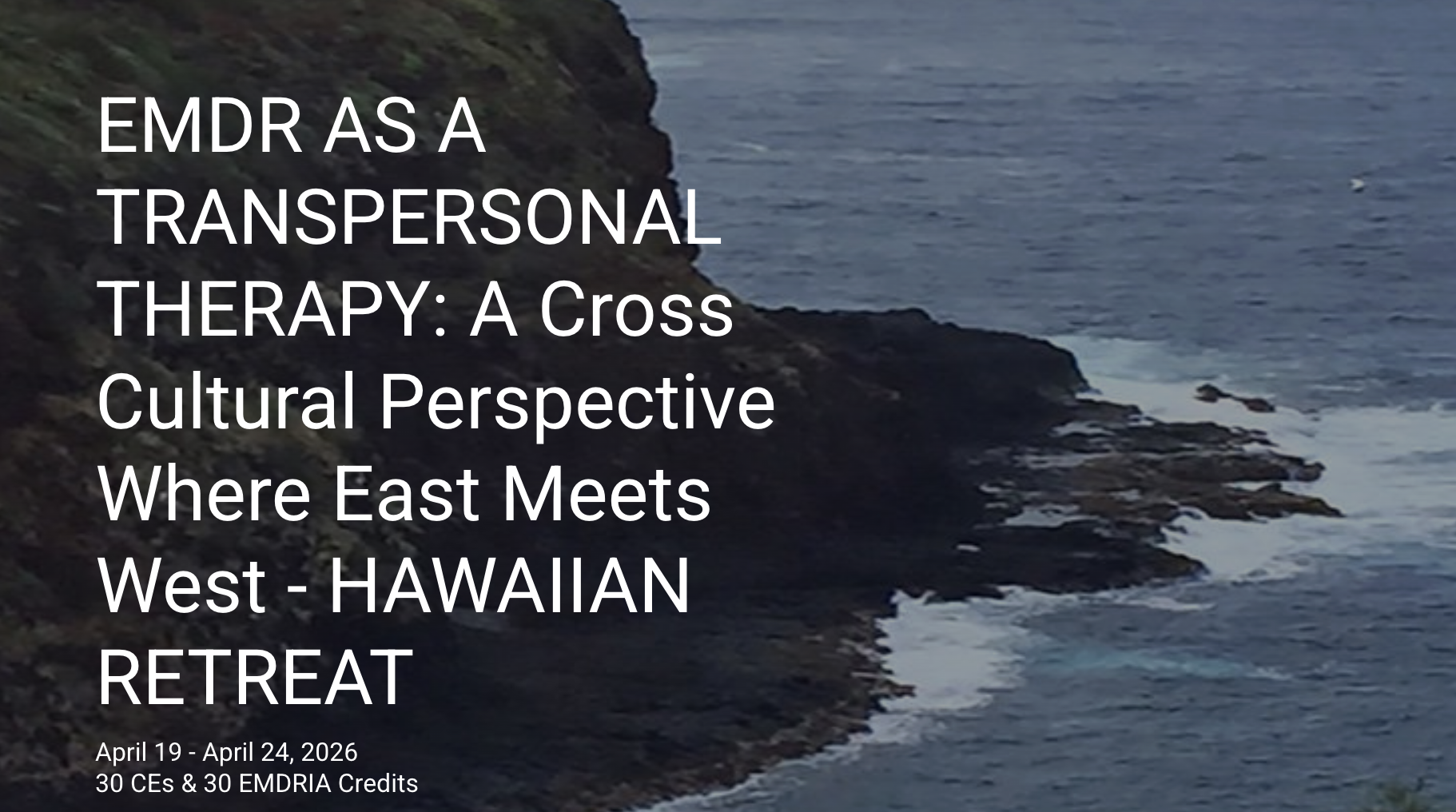 EMDR as a Transpersonal Therapy: A Cross Cultural Perspective Where East Meets West Hawaiian Retreat